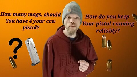 How many mags. should you have for ccw pistol? How to make sure your gun runs reliably?