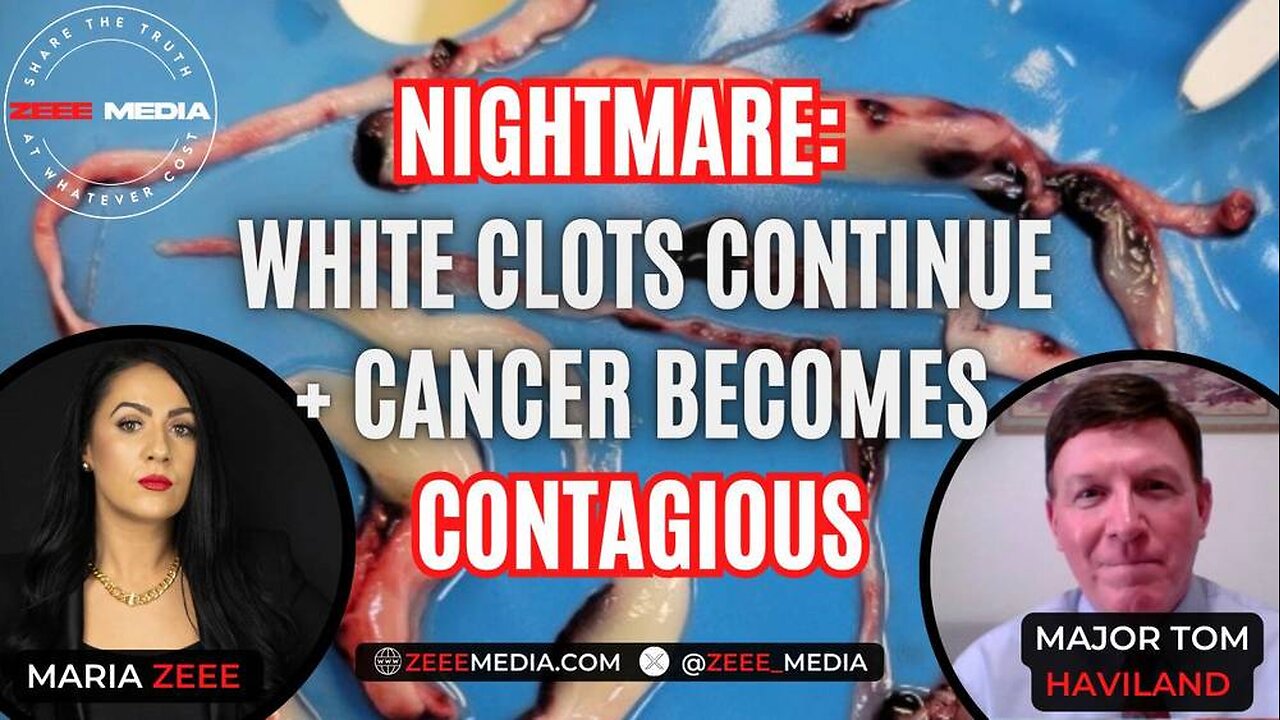 NIGHTMARE White Clots Continue + Cancer Becomes Contagious - Major Tom Haviland