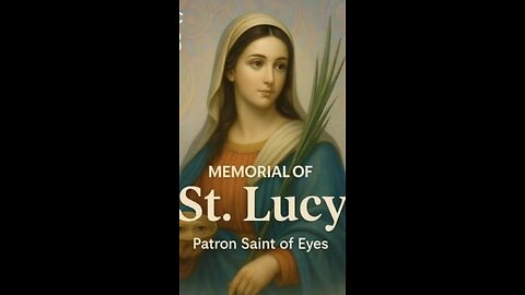 MEMORIAL OF St. Lucy Patron Saint of Eyes December 13