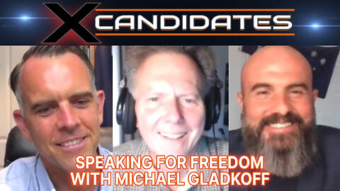 Speaking for Freedom - With Michael Gladkoff - X-Candidates 104