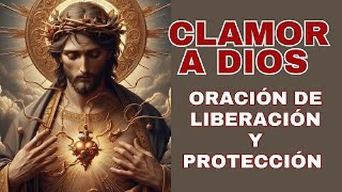 CLAMOR A DIOS: ORACIÓN DE LIBERACIÓN Y PROTECCIÓN