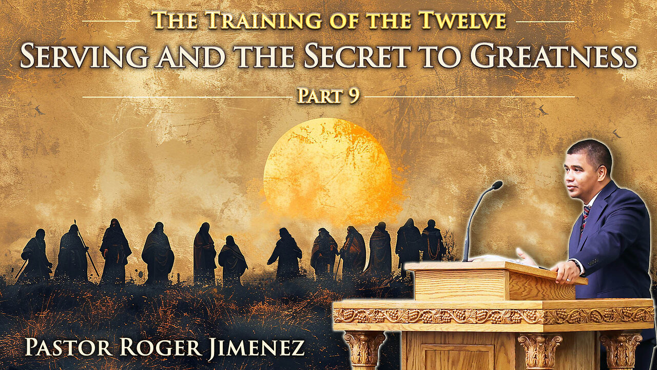 Serving and the Secret to Greatness (The Training of the Twelve - Part 9) | Pastor Roger Jimenez