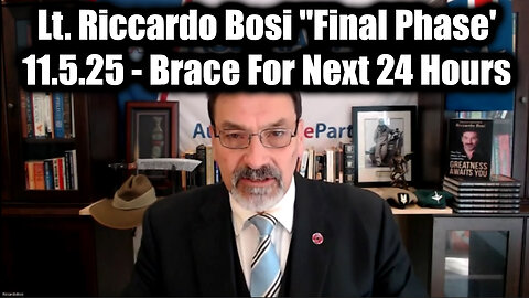 Lt. Riccardo Bosi "Final Phase' 11.5.25 - The Final Act & Brace For Next 24 Hours
