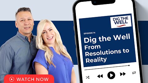 Dig the Well | Episode 14: From Resolutions to Reality