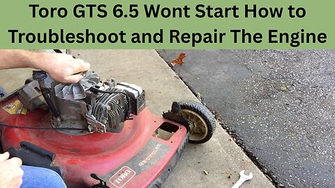 Toro GTS 6.5 Wont Start How to Troubleshoot and Repair The Engine