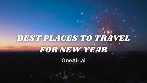 Best Places to Travel For New Year - www.oneair.ai