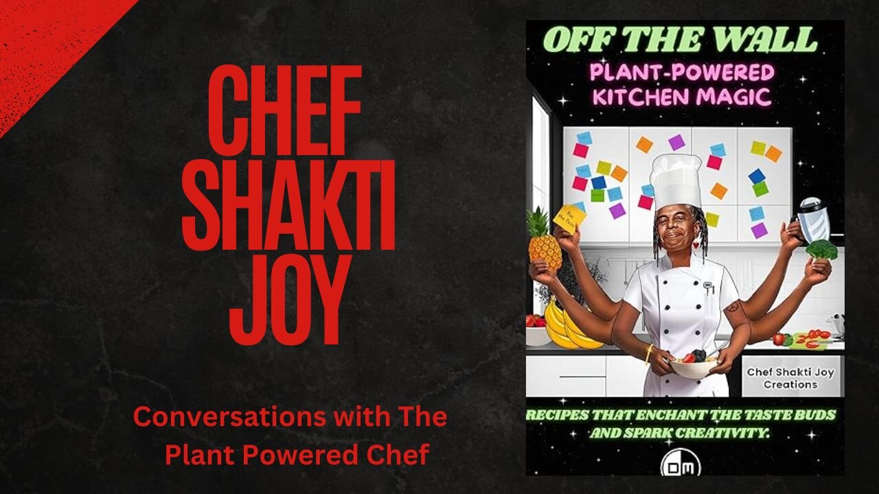 Chef Shakti Joy , Author Shares Inspiring Personal Story: Off The Wall: Plant-Powered Kitchen Magic