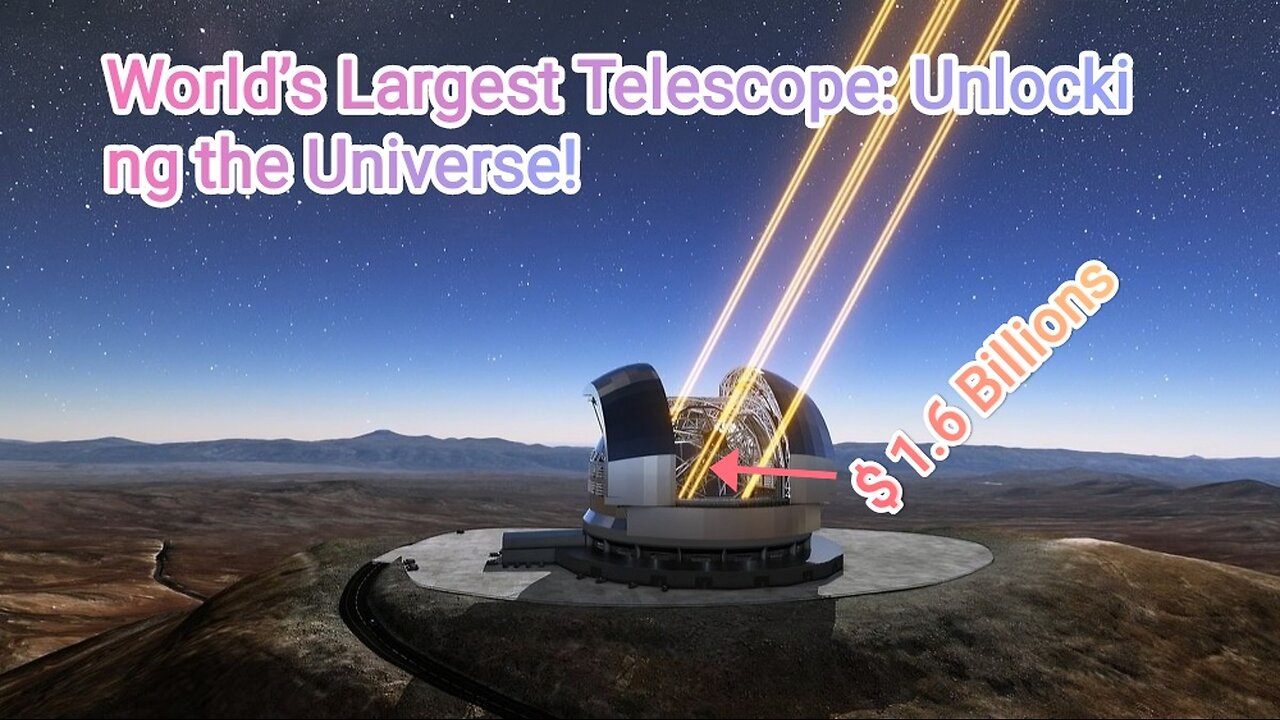 the World’s Largest Telescope: A $1.6 Billion Marvel in the Driest Place on Earth