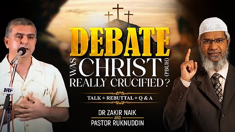 1. DEBATE _ WAS CHRIST (PBUH) REALLY CRUCIFIED? _ TALK REBUTTAL _ Q&A _ DR ZAKIR NAIK