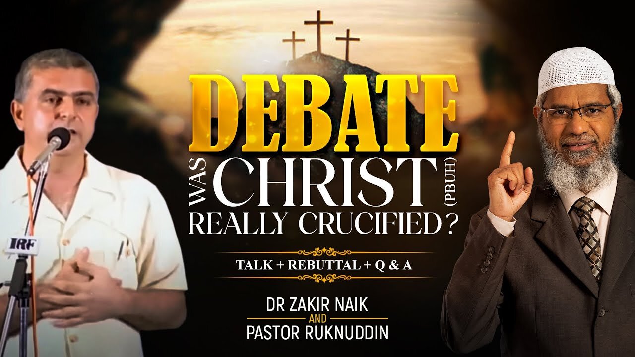 4.DEBATE _ WAS CHRIST (PBUH) REALLY CRUCIFIED? _ TALK REBUTTAL _ Q&A _ DR ZAKIR NAIK