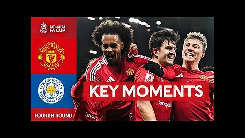 Manchester United 2- 1 Leicester City | Key Moments | Fourth Round | Emirates FA Cup 2024-25