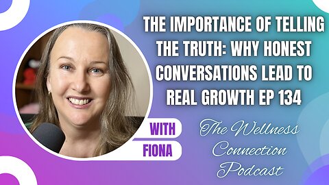 The Importance of Telling the Truth: Why Honest Conversations Lead to Real Growth | Ep 134