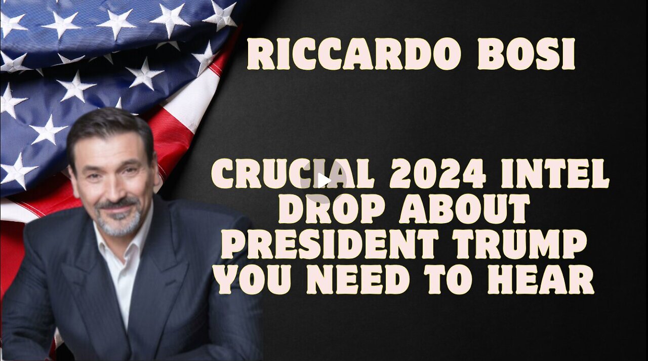 Riccardo Bosi- Crucial 2024 Intel Drop About President Trump You Need To Hear - Dec 26