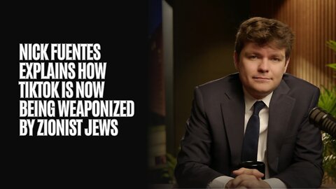 Nick Fuentes Explains How TikTok Is Now Being Weaponized By Zionist Jews