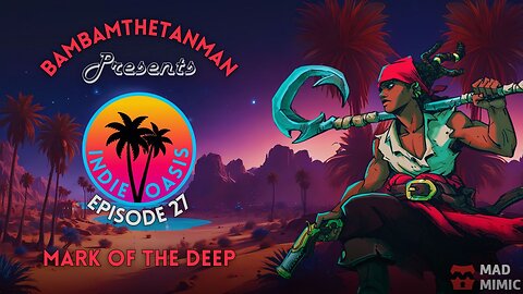 INDIE OASIS EP. 27: MARK OF THE DEEP