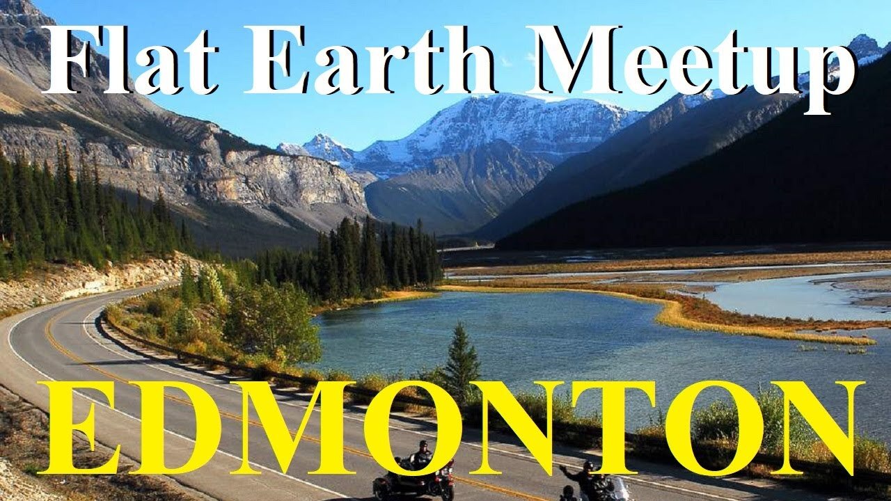 [archive] Flat Earth meetup Edmonton / Central Alberta May 15, 2022 ✅