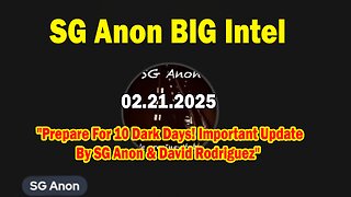 SG Anon BIG Intel Feb 21: "Prepare For 10 Dark Days! Important Update By SG Anon & David Rodriguez"