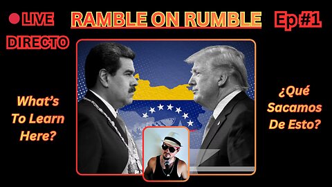 Ep #1 - TRUMP vs MADURO - LIVE - Ramble On Rumble