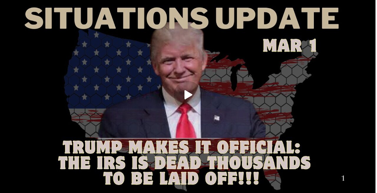 Situation Update Mar 1 - Trump Makes It Official: The IRS Is Dead Thousands To Be Laid off !