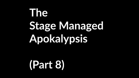 681 The Stage Managed Apokalypsis (part 8)