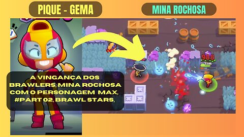 A Vingança dos Brawlers, MINA ROCHOSA com o Personagem MAX, #Part 02, Brawl Stars