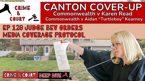 Ep 120 Judge Bev Order Media (Canton Cover-Up/CW v Karen Read)