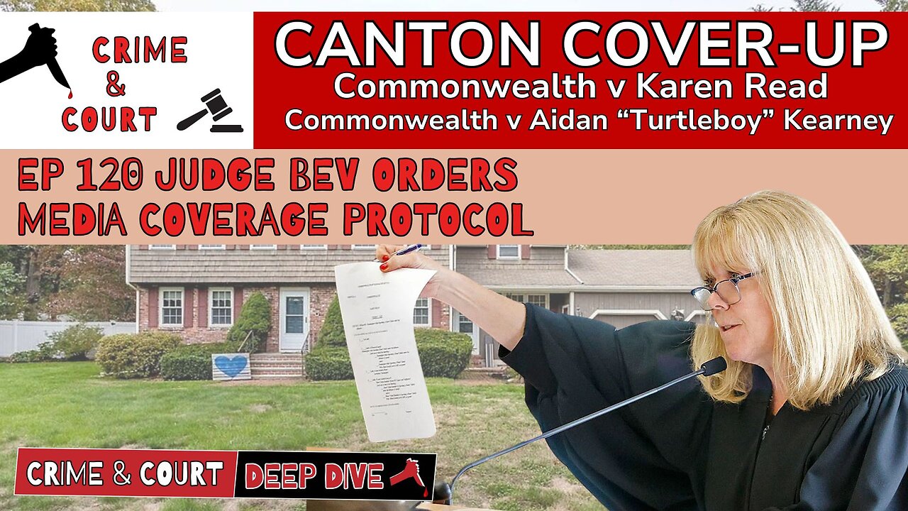 Ep 120 Judge Bev Order Media (Canton Cover-Up/CW v Karen Read)
