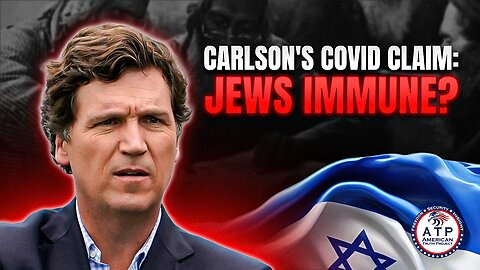 MEDIA FIRESTORM: TUCKER CARLSON PUSHES WILD CLAIM THAT JEWS WERE IMMUNE TO COVID