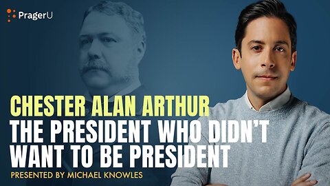 Chester Alan Arthur: The President Who Didn't Want to Be President | 5-Minute Video | PragerU