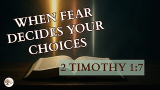When Fear Decides Your Choices 2 Timothy 1:7