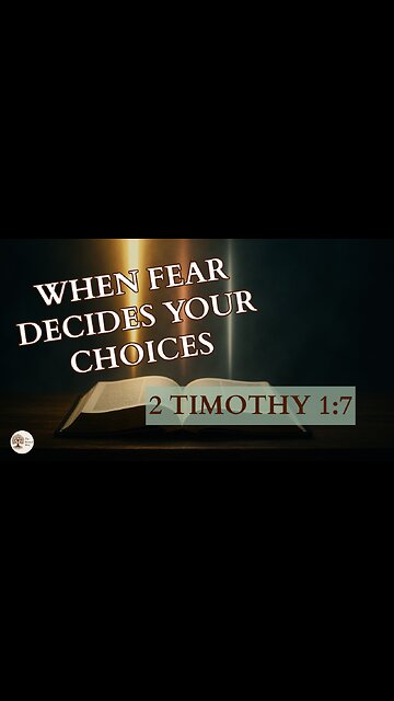When Fear Decides Your Choices 2 Timothy 1:7