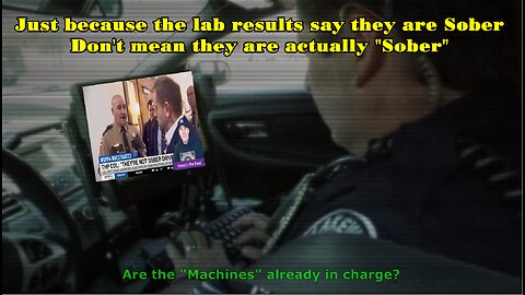 Are the Machines Already in Charge? Sober People "Are NOT Sober" According to Police