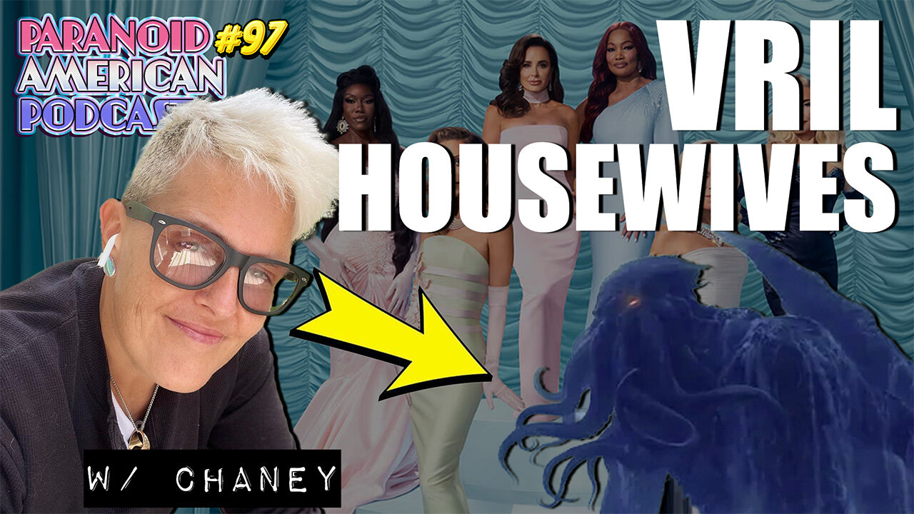 Vril Housewives (Occult Decode of Real Housewives of BH) w/ Chaney | Paranoid American Podcast 97