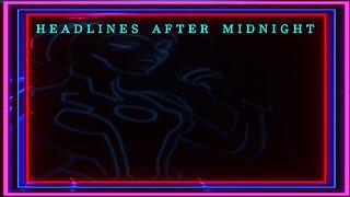Headlines after Midnight