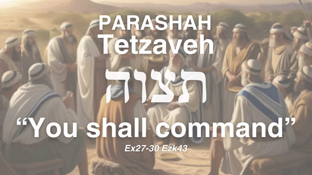 Parashah Tetzaveh (You shall command) תצוה Ex27-30 Ezk43 - P. Adam | GGTX