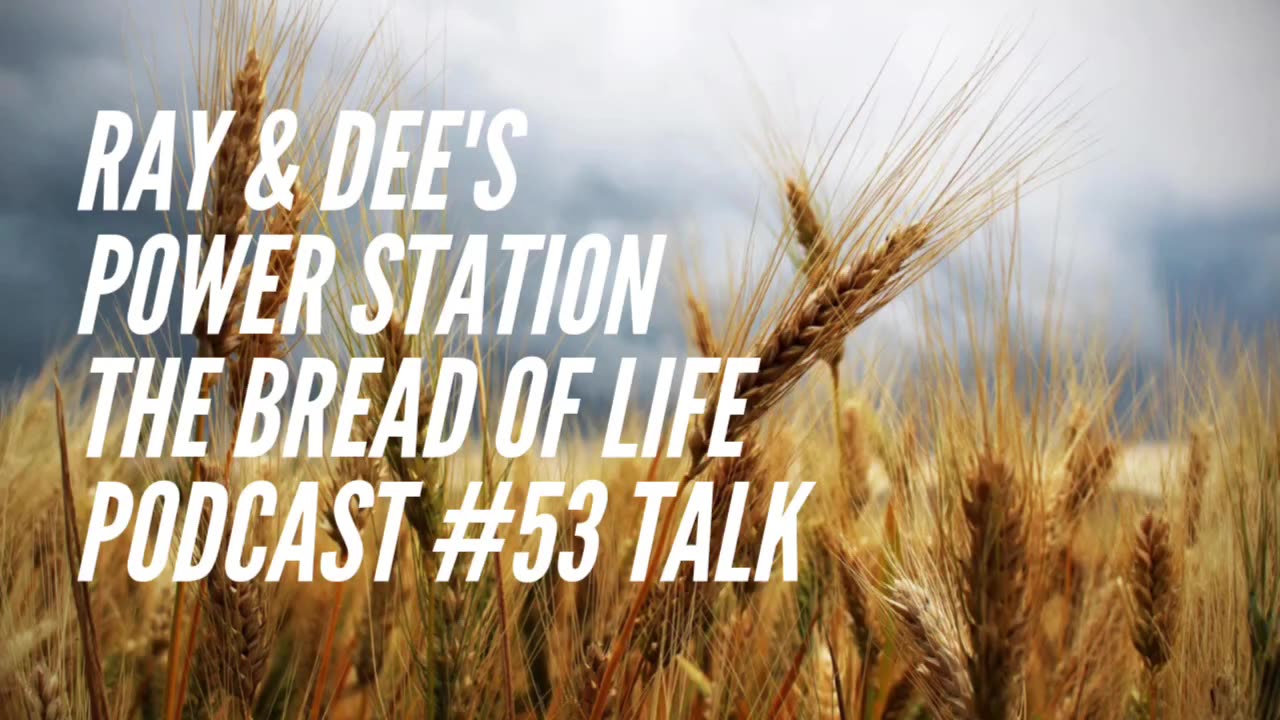 Ray & Dee's Power Station The Bread of Life Podcast #53