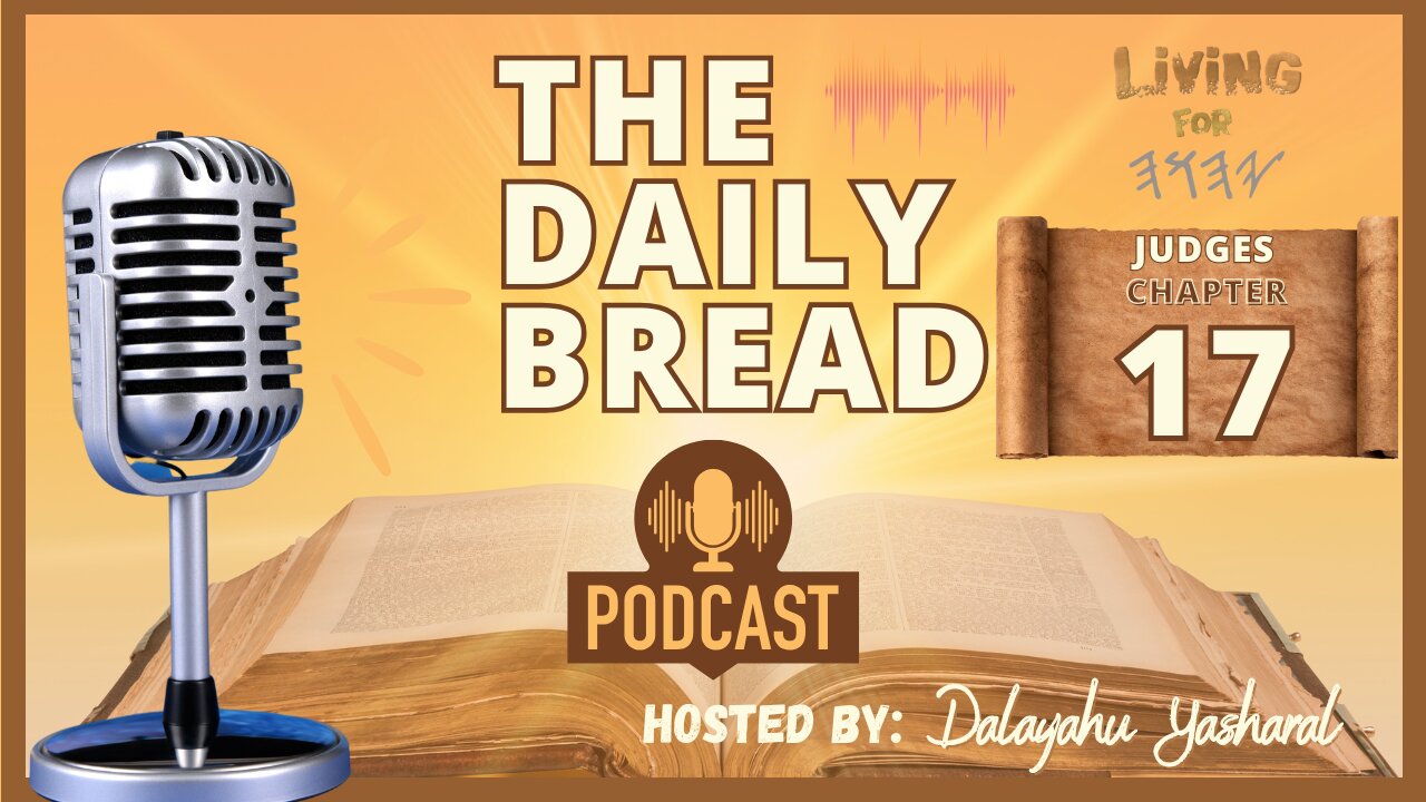 Judges/Shaphatym Chapter 17 | Idolatry & What Not To Do | The Daily Bread Podcast