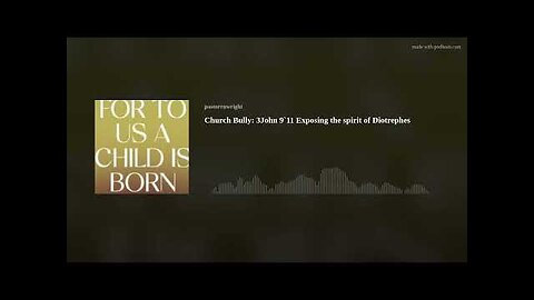 Church Bully: 3John 9`11 Exposing the spirit of Diotrephes