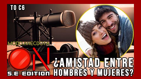 Modo Anécdota ON S.E. T0 C6: ¿Puede un hombre y una mujer ser amigos?