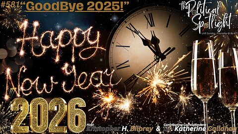 #581 | Goodbye 2025! Happy New Year 2026! | The Political Spotlight