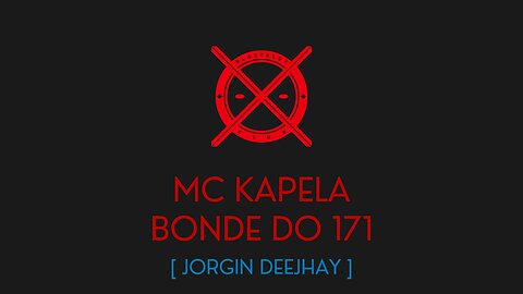 BONDE DO 171 - MC KAPELA - [ JORGIN DEEJHAY ]