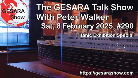 2025-02-08_GESARA Talk Show 290 - Titanic Experience Special