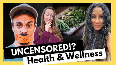 Uncensored!? What the Mainstream Won't Tell You About Health