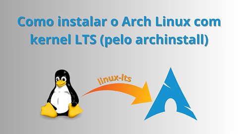 Como instalar o Arch Linux com kernel LTS (pelo archinstall)