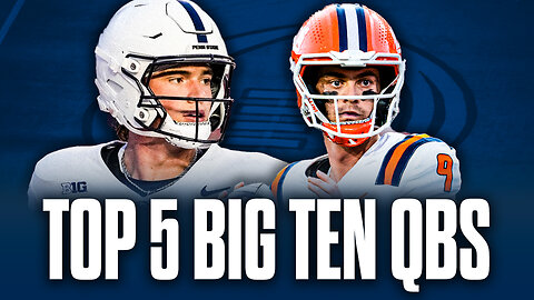 Top 5 Big Ten Football Quarterbacks | Drew Allar, Luke Altmeyer & more