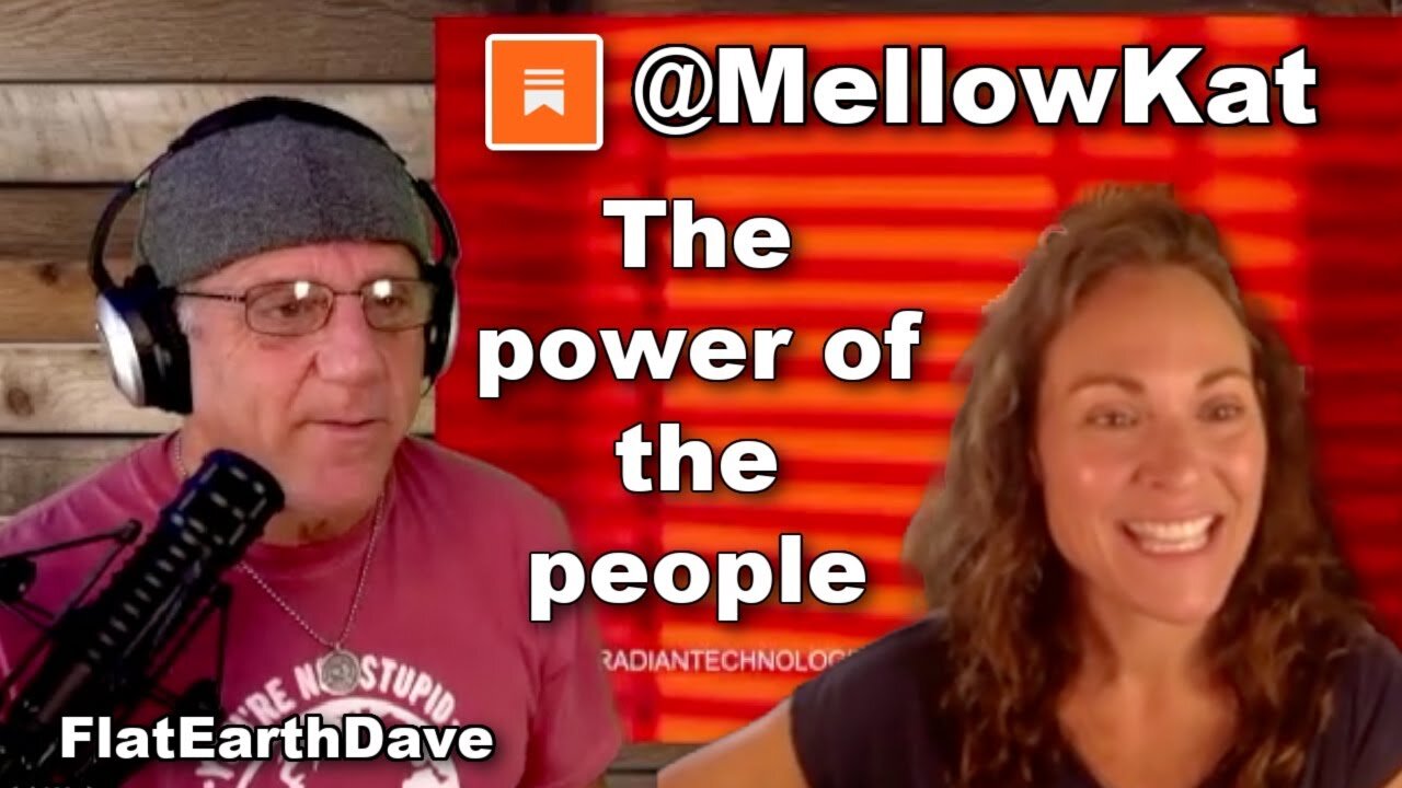Oct 22, 2025] Mellow Kat with David Weiss - The power of the people. [Flat Earth Dave Interviews 2]