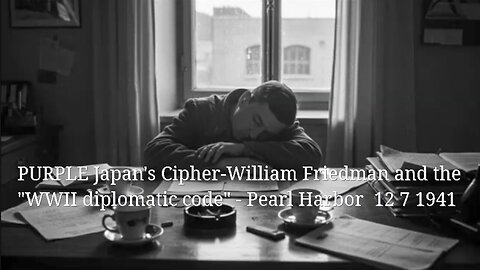 PURPLE Japan's Cipher- William Friedman and the 'WWII diplomatic code' - Pearl Harbor 12 7 1941