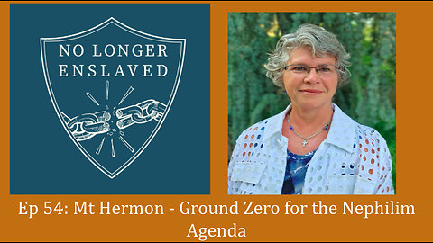 Ep 54: Mt Hermon - Ground Zero for the Nephilim Agenda