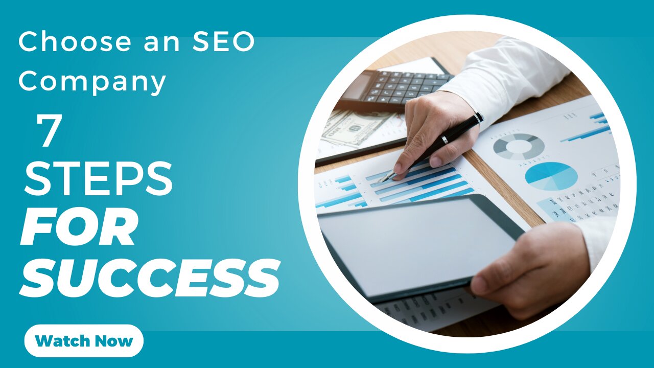 How to Choose an SEO Company: 7 Steps for Success