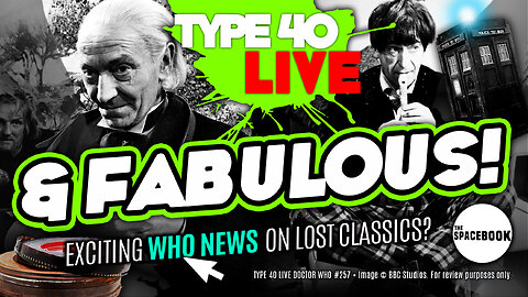 RENEWED HOPE FOR DOCTOR WHO'S MISSING EPISODES? Type 40 LIVE #257